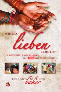 Wie wir lieben lernten : Leidenschaft und Erbarmen - das Herz des Evangeliums （1. Aufl. 2013. 200 S. Schwarz-weiß-Fotos. 20.5 cm）
