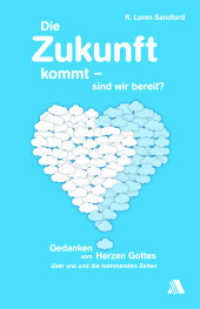 Die Zukunft kommt - sind wir bereit? : Gedanken vom Herzen Gottes über uns und die kommenden Zeiten （1. Aufl. 2014. 240 S. 240 S. 13.5 x 20.5 cm）