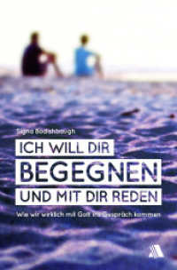 Ich will dir begegnen und mit dir reden : Wie wir wirklich mit Gott ins Gespräch kommen （1. Aufl. 2014. 320 S. 210 mm）