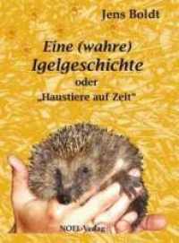 Eine (wahre) Igelgeschichte : oder "Ein Haustiere auf Zeit" （NED. 2011. 85 S. m. Fotos. 21 cm）