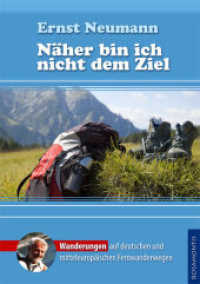 Näher bin ich nicht dem Ziel : Wanderungen auf deutschen und mitteleuropäischen Fernwanderwegen (Fernwanderung durch Mitteleuropa 1) （2010. 382 S. 176 Abb. 21 cm）
