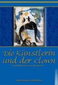 Die K&uuml;nstlerin und der Clown : Kurzgeschichten-Quartett （2009. 126 S. m. 4 Abb. 19 cm）