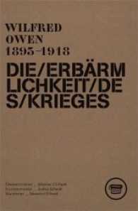 Die Erbärmlichkeit des Krieges : Gesammelte Gedichte und ausgewählte Briefe von Wilfred Owen (Edition Revers 02) （2014. 140 S. Die Texte Wilfred Owens werden durch die Illustrationen v）