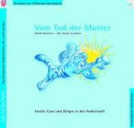 Vom Tod der Mutter : Joschi, Caro und Eltigro in der Anderswelt - Kinderbücher, die stark machen （2010. 32 S. m. zahlr. bunten Bild. 220 mm）