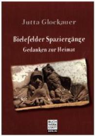 Bielefelder Spaziergänge : Gedanken zur Heimat （2015. 120 S. 30 Farbabb. 210 mm）