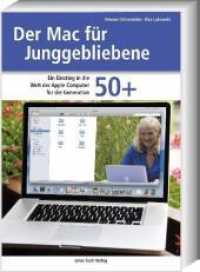 Der Mac für Junggebliebene : Ein Einstieg in die Welt der Apple Computer für die Generation 50+ （2009. 300 S. ca. 250 vollst. veirfarb. Abb. 23.5 cm）