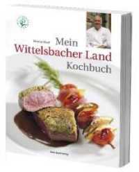 Mein Wittelsbacher Land Kochbuch （2011. 168 S. m. zahlr. Farbfotos. 30,5 cm）