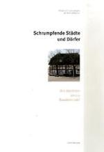 Schrumpfende Stadte Und Dorfer : Wie Uberleben Unsere Baudenkmale (Schriftenreihe Des Arbeitskreises Theorie Und Lehre Der Denk)