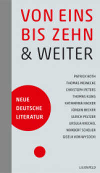 Von eins bis zehn & weiter : Neue deutsche Literatur (Schriftenreihe der Kunst- und Kulturstiftung der Stadtsparkasse Düsseldorf. Literatur Bd.1) （2011. 264 S. 20,5 cm）
