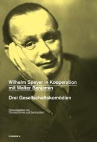 Wilhelm Speyer in Kooperation mit Walter Benjamin : Drei Gesellschaftskomödien （2016. 304 S. 208 mm）