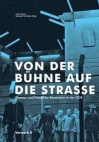 Von der Bühne auf die Strasse : Theater und Friedliche Revolution in der DDR （2016. 184 S. m. zahlr.  Farbabb. 215 mm）