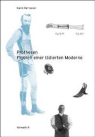 Prothesen - Figuren einer lädierten Moderne （2016. 344 S. 215 mm）