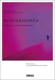 Konversionen : Erzählungen der Umkehr und Bekehrung (Mosse-Lectures an der Humboldt-Universität zu Berlin) （2017. 216 S. Farb. Abb. 240 mm）