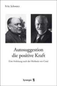 Autosuggestion die positive Kraft : Eine Anleitung nach der Methode von Coué （2007. 57 S.）
