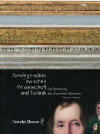 Porträtgemälde zwischen Wissenschaft und Technik : Die Sammlung des Deutschen Museums （2018. 456 S. 267 Abb. 29.7 cm）