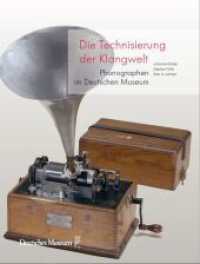 Die Technisierung der Klangwelt : Phonographen im Deutschen Museum （2019. 234 S. 164 Abb. 30.1 cm）