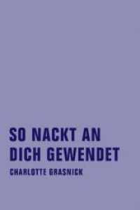 So nackt an dich gewendet : Gesammelte Gedichte （2010. 240 S. Illustrationen. 20 cm）