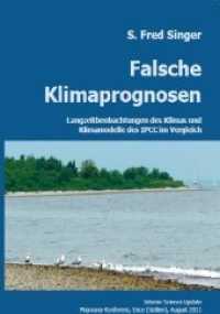 Falsche Klimaprognosen : Langzeitbeobachtungen des Klimas und Klimamodelle des IPCC im Vergleich. Interim Science Update, Majorana-Konferenz, Erice (Sizilien), August 2011 （1. Aufl. 2011. 32 S. durchg. farb. 29.5 cm）