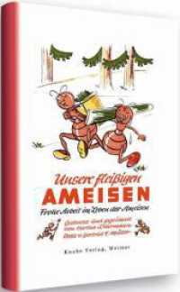 Unsere fleißigen Ameisen : Frohe Arbeit im Leben der Ameisen (Knabes Jugendbücherei) （2., Neuausg. 2011. 24 S. 20 Farbabb. 21 cm）