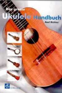 Das grosse Ukulele Handbuch (Ukulele Noten 3) （2. Aufl. 2008. 178 S. schw.-w. Abb. 22 cm）