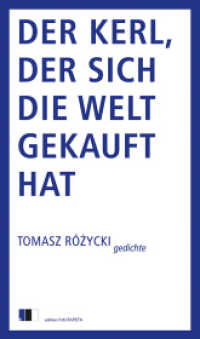 Der Kerl, der sich die Welt gekauft hat : Gedichte （2018. 112 S. 22 cm）