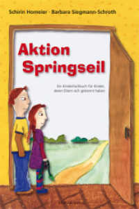 Aktion Springseil : Ein Kinderfachbuch für Kinder, deren Eltern sich getrennt haben （3. Aufl. 2021. 157 S. vierfarbig illustriert. 17 x 24 cm）