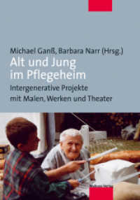 Alt und Jung im Pflegeheim : Intergenerative Projekte mit Malen, Werken und Theater （3. Aufl. 2020 240 S.  21 cm）