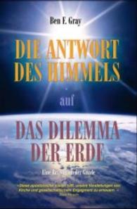 Die Antwort des Himmels auf das Dilemma der Erde : Eine Revolution der Gnade （2010. 260 S. 20.5 cm）