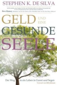 Geld und eine gesunde Seele : Der Weg in ein Leben in Gunst und Segen. Vorwort von Bill Johnson （Neuausg. 2012. 224 S. 20.5 cm）