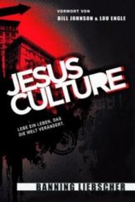 Jesus Culture : Lebe ein Leben, das die Welt verändert. Vorwort von Bill Johnson und Lou Engle （2014. 280 S. 20.5 cm）