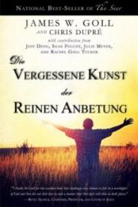 Die vergessene Kunst der reinen Anbetung （Neuausg. 2013. 240 S. 20.5 cm）