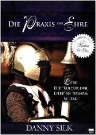 Die Praxis der Ehre : Lebe die "Kultur der Ehre" in deinem Alltag. Vorwort von Bill Johnson （2013. 184 S. 298 cm）