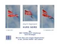 Kurs Nord. Mit MSY "NORDLICHT" (Hamburg) nach Norwegen und Tagebuchaufzeichnungen während des Norwegen-Törns mit MSY "No : Bericht über einen langen Segelsommer in der "Dritten Hälfte" des Lebens - 160 Tage an Bord. 4.April 2011 - （2012. 318 S. 946 Farbfotos. 21 x 30 cm）