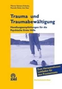 Trauma und Traumabewältigung : Handlungsempfehlungen für die Psychische Erste Hilfe. Zum Herausnehmen: Leitfaden für den Praxiseinsatz mit 28 Seiten (Hochschulschriften) （2012. 200 S. zahlreiche. 21 cm）