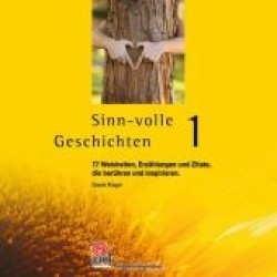Sinn-volle Geschichten Bd.1 : 77 Weisheiten， Erzählungen und Zitate， d