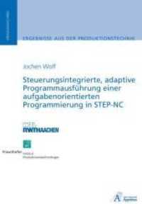 Steuerungsintegrierte, adaptive Programmausführung einer aufgabenorientierten Programmierung in STEP-NC : Ungekürzte Ausgabe.Dissertationsschrift （UBR. 2009. 180 S. 21 cm）