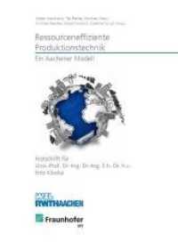 Ressourceneffiziente Produktionstechnik - Ein Aachener Modell : Festschrift für Univ.-Prof. Dr.-Ing. Dr.-Ing. E.h. Dr. h.c. Fritz Klocke. Ungekürzte Ausgabe （2010. 300 S. 21 cm）