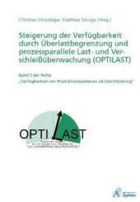 Steigerung der Verfügbarkeit durch Überlastbegrenzung und prozessparallele Last- und Verschleißüberwachung (OPTILAST) : Ungekürzte Ausgabe (Verfügbarkeit von Produktionssystemen als Dienstleistung .3) （UBR. 2009. 204 S. 21 cm）