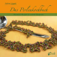 Das Perlenkochbuch : Die besten Rezepte für vielerlei Glasperlen （2. Aufl. 2011. 76 S. 139 Farbabb., 45 Farbfotos. 20 cm）