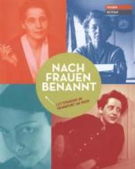 Nach Frauen benannt : 127 Straßen in Frankfurt am Main （2013. 140 S. 85 Abb. 24 cm）