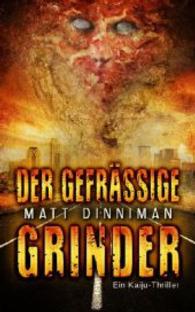 Der gefräßige Grinder : Ein Kaiju-Thriller （1. Aufl. 2014. 336 S. 20 cm）