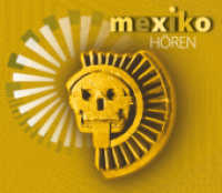 Mexiko hören, 1 Audio-CD (Länder hören - Kulturen entdecken) （2012. Beil.: Booklet (16 S.) m. zahlr. Abb. 125 x 142 mm）