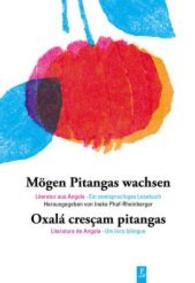 Mögen Pitangas wachsen : Literatur aus Angola. Ein zweisprachiges Lesebuch. Angolanischen Portugiesisch-Deutsch （2014. 244 S. 205 mm）