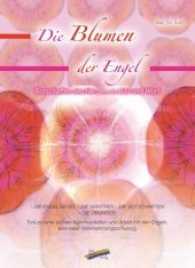 Die Blumen der Engel : Botschaften des Herzens in Bild und Wort - Die Engelsiegel - Die Mantras - Die Botschaften - Die Übungen / Tore zu einer aktiven Kommunikation und Arbeit mit den Engeln, eine neue Wahrnehmungsschulung （2016. 204 S. farbige Illustrationen der von der Autorin gemalten Manda）