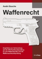 Waffenrecht : Empfohlen zur Vorbereitung auf die IHK-Fachkundepr&uuml;fung f&uuml;r den Waffenhandel und die Waffensachkundepr&uuml;fung (Lehrb&uuml;cher zum Waffenrecht, Praxiswissen f&uuml;r Anwender des Waffengesetzes) （6., erw. Aufl. 2010. 640 S. m. zahlr. Abb. 210 mm）
