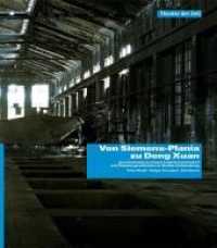Von Siemens-Plania zu Dong Xuan : Austellung zu einem Industriestandort mit Theatergeschichte in Berlin-Lichtenberg (Außer den Reihen) （2009. 160 S. m. zahlr. Farbfotos. 24 cm）