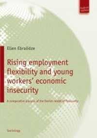 Rising employment flexibility and young workers' economic insecurity : A comparative analysis of the Danish model of flexicurity （2011. 183 S. 21 cm）