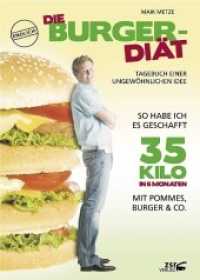 Die Burger-Di&auml;t : Tagebuch einer ungew&ouml;hnlichen Idee. So habe ich es geschafft: 35 Kilo in 6 Monaten. Mit Pommes, Burger & Co. （1., Aufl. 2007. 144 S. 21 cm）
