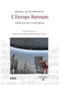 L' Europe Baroque : Oper im 17. und 18. Jahrhundert;  L' Opéra aux XVIIe et XVIIIe Siècles (Schriften der Europäischen Musiktheater-Akademie Bd.7) （2010. 256 S. 21 cm）
