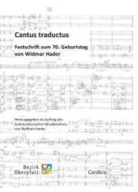 Cantus traductus : Festschrift zum 70. Geburtstag von Widmar Hader. Im Auftr. d. Sudentendeutsches Musikinstituts （2011. 264 S. 21 cm）